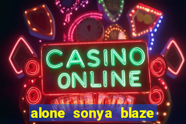 alone sonya blaze & alberto blanco